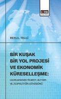 Bir Kuşak Bir Yol Projesi ve Ekonomik Küreselleşme: Uluslararası Ticaret, Altyapı ve Jeopolitiğin Dönüşümü