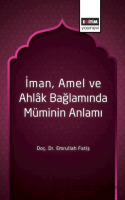 İman, Amel ve Ahlak Bağlamında Müminin Anlamı İman, Amel ve Ahlak Bağlamında Müminin Anlamı