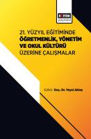 21. Yüzyıl Eğitiminde Öğretmenlik, Yönetim ve Okul Kültürü Üzerine Çalışmalar