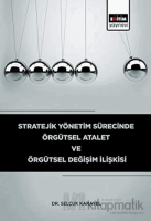 Stratejik Yönetim Sürecinde Örgütsel Atalet ve Örgütsel Değişim İlişkisi