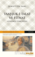 Taaşşuk-ı Talat ve Fitnat (Günümüz Türkçesiyle) Taaşşuk-ı Talat ve Fitnat (Günümüz Türkçesiyle)
