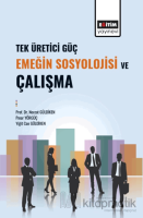 Tek Üretici Güç Emeğin Sosyolojisi ve Çalışma