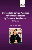 Üniversitede Kariyer Planlama ve Üniversite Sonrası İş Yaşamına Hazırlanma El Kitapçığı Üniversitede Kariyer Planlama ve Üniversite Sonrası İş Yaşamına Hazırlanma El Kitapçığı