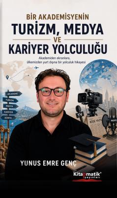 Bir Akademisyenin Turizm, Medya ve Kariyer Yolculuğu Yunus Emre Genç