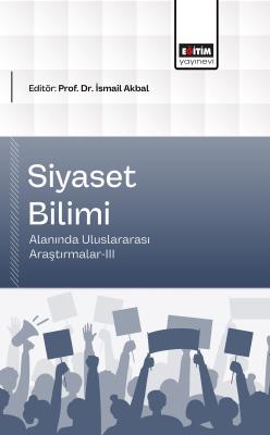 Siyaset Bilimi Alanında Uluslararası Araştırmalar-III İsmail Akbal