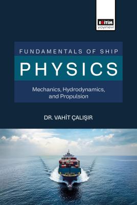 Fundamentals of Ship Physics Mechanics, Hydrodynamics, and Propulsion