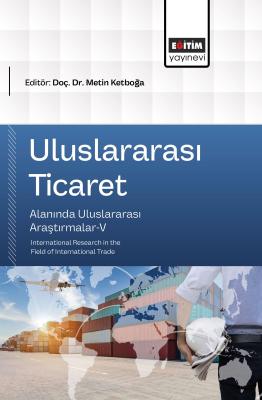 Uluslararası Ticaret Alanında Uluslararası Araştırmalar-V Metin Ketboğ
