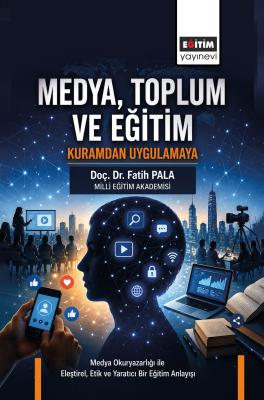 Medya, Toplum ve Eğitim: Kuramdan Uygulamaya Fatih Pala