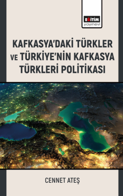 Kafkasya’daki Türkler ve Türkiye’nin Kafkasya Türkleri Politikası Cenn