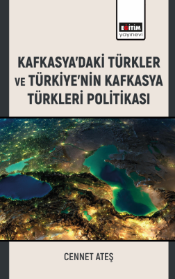 Kafkasya’daki Türkler ve Türkiye’nin Kafkasya Türkleri Politikası