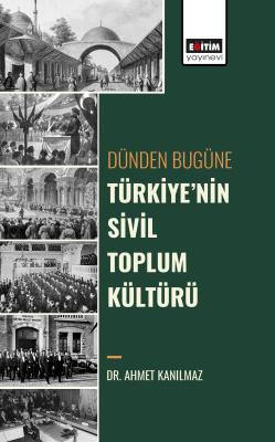 Dünden Bugüne Türkiyenin Sivil Toplum Kültürü Ahmet Kanılmaz