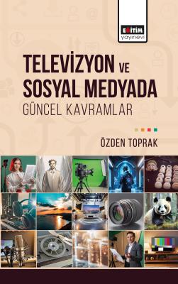 Televizyon ve Sosyal Medyada Güncel Kavramlar Özden Toprak