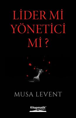 Lider mi Yönetici mi? Musa Levent