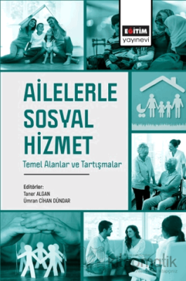 Ailelerle Sosyal Hizmet Temel Alanlar ve Tartışmalar Kolektif