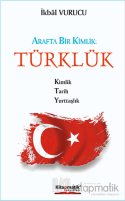 Arafta Bir Kimlik : Türklük İkbal Vurucu