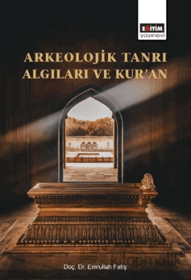 Arkeolojik Tanrı Algıları ve Kur’an Emrullah Fatiş