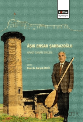 Aşık Ensar Şahbazoğlu - Hayatı Sanatı Şiirleri Kürşat Öncül