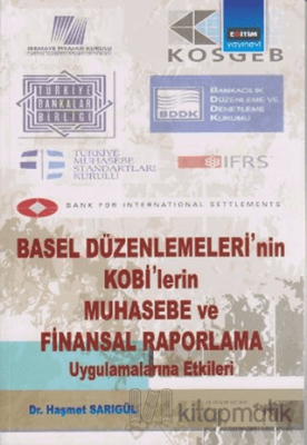 Basel Düzenlemeleri’nin Kobi’lerin Muhasebe ve Finansal Raporlama Uygulamalarına Etkileri