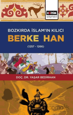 Bozkırda İslam’ın Kılıcı Berke Han (1257-1266) Yaşar Bedirhan