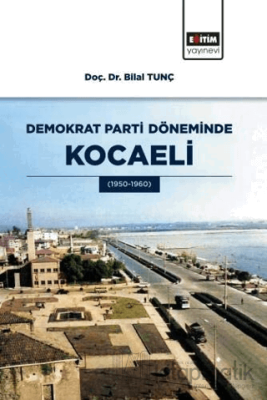 Demokrat Parti Döneminde Kocaeli Bilal Tunç