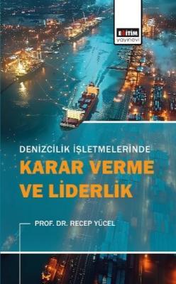 Denizcilik İşletmelerinde Karar Verme ve Liderlik Recep Yücel