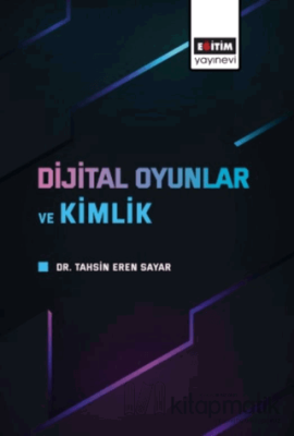 Dijital Oyunlar ve Kimlik Tahsin Eren SAYAR