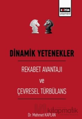 Dinamik Yetenekler - Rekabet Avantajı ve Çevresel Türbülans Mehmet Kap