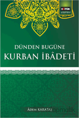 Dünden Bugüne Kurban İbadeti Adem Karakaş