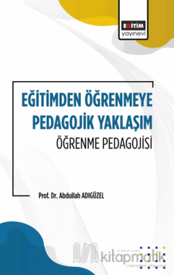 Eğitimden Öğrenmeye Pedagojik Yaklaşım Öğrenme Pedagojisi Abdullah Adı