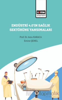 Endüstri 4.0’ın Sağlık Sektörüne Yansımaları Arzu Karaca