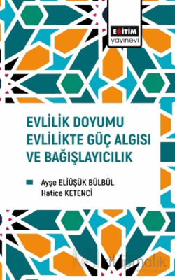 Evlilik Doyumu Evlilikte Güç Algısı ve Bağışlayıcılık Ayşe Eliüşük Bül