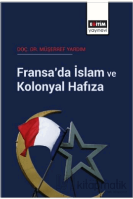Fransa’da İslam ve Kolonyal Hafıza Müşerref Yardım