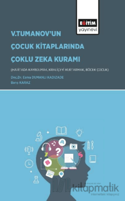 Gardner’ın Çoklu Zeka Kuramı Bağlamında Vladimir Tumanov’un Çocuk Kitaplarının (Haritada Kaybolmak, Kraliçeyi Kurtarmak ve Böcek Çocuk) İncelenmesi