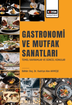 Gastronomi ve Mutfak Sanatları Temel Kavramlar ve Güncel Konular Kolek