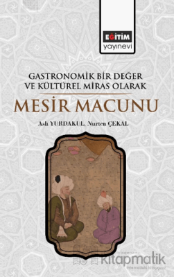 Gastronomik Bir Değer ve Kültürel Miras Olarak Mesir Macunu