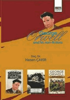 George Orwell and His Non-Fictions Hasan Çakır