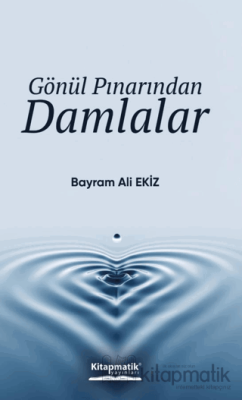 Gönül Pınarından Damlalar Bayram Ali Ekiz