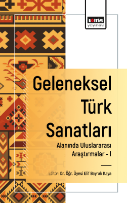 Geleneksel Türk Sanatları Alanında Uluslararası Araştırmalar -I