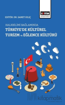 Halkbilimi Bağlamında Türkiye’de Kültürel Turizm ve Eğlence Kültürü Sa