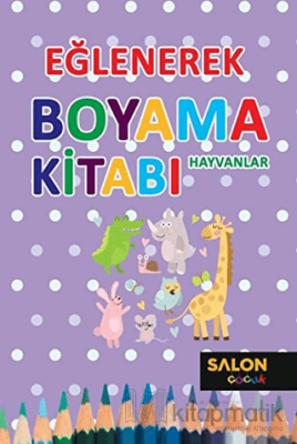 Hayvanlar - Eğlenerek Boyama Kitabı Kolektif