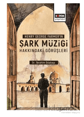 Henry George Farmer’ın Şark Müziği Hakkındaki Görüşleri İbrahim Odabaş