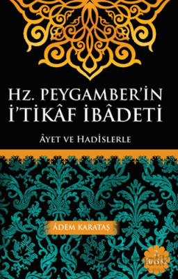 Hz. Peygamber'in İ'tikaf İbadeti Adem Karataş