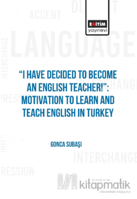 I Have Decided to Become an English Teacher: Motivation to Learn and Teach English in Turkey