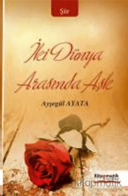 İki Dünya Arasında Aşk Ayşegül AYATA