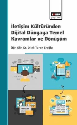 İletişim Kültüründen Dijital Dünyaya: Temel Kavramlar ve Dönüşüm Dilek