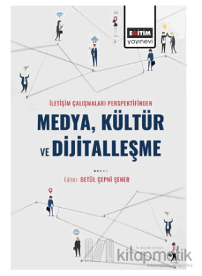İletişim Çalışmaları Perspektifinden Medya Kültür ve Dijitalleşme Betü