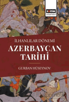 İlhanlılar Dönemi Azerbaycan Tarihi Gurban Hüseynov