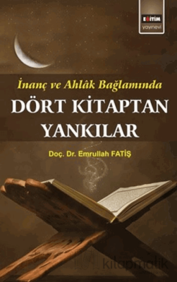 İnanç ve Ahlak Bağlamında Dört Kitaptan Yankılar Emrullah Fatiş