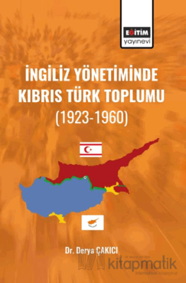 İngiliz Yönetiminde Kıbrıs Türk Toplumu Derya ÇAKICI