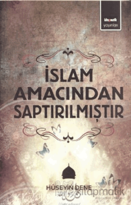 İslam Amacından Saptırılmıştır Hüseyin Dene